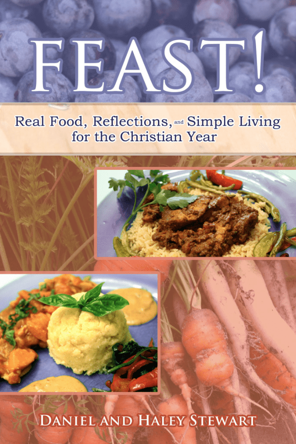 Feast! Real Food, Reflections, and Simple Living for the Christian Year