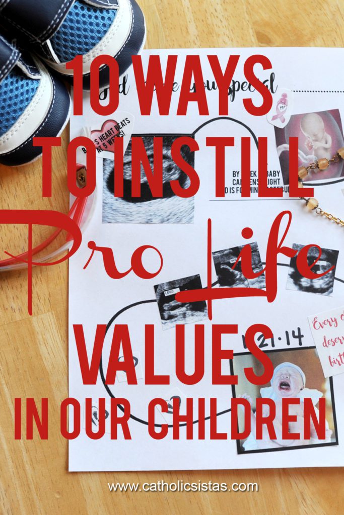 10 Ways to Instill Pro Life Values in our Children by Janalin Hood