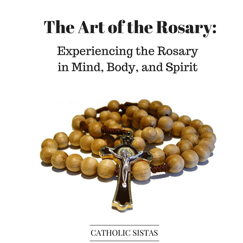 The Art of the Rosary: Experiencing the Rosary in Mind, Body, and