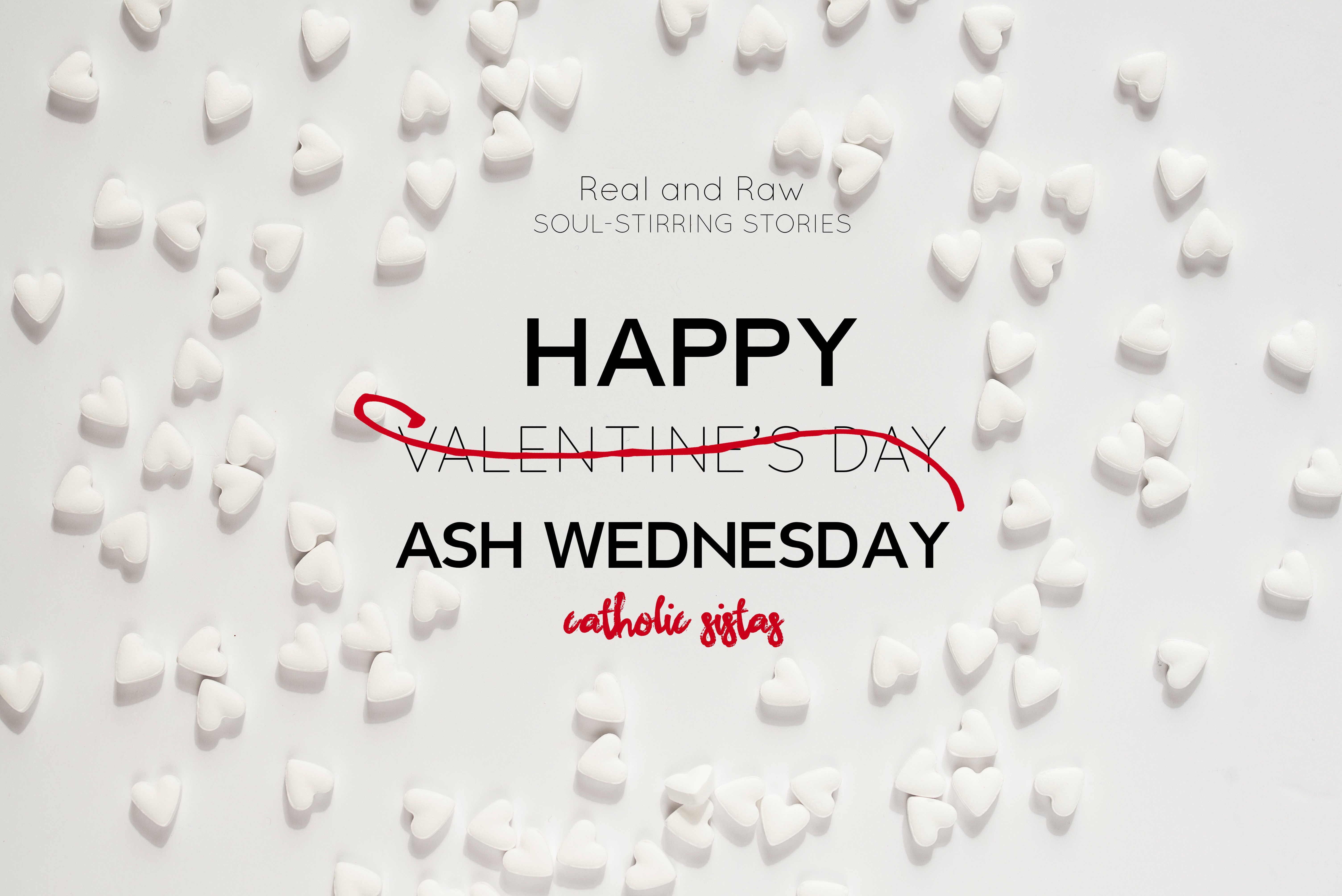 Happy Valentines Ash Wednesday