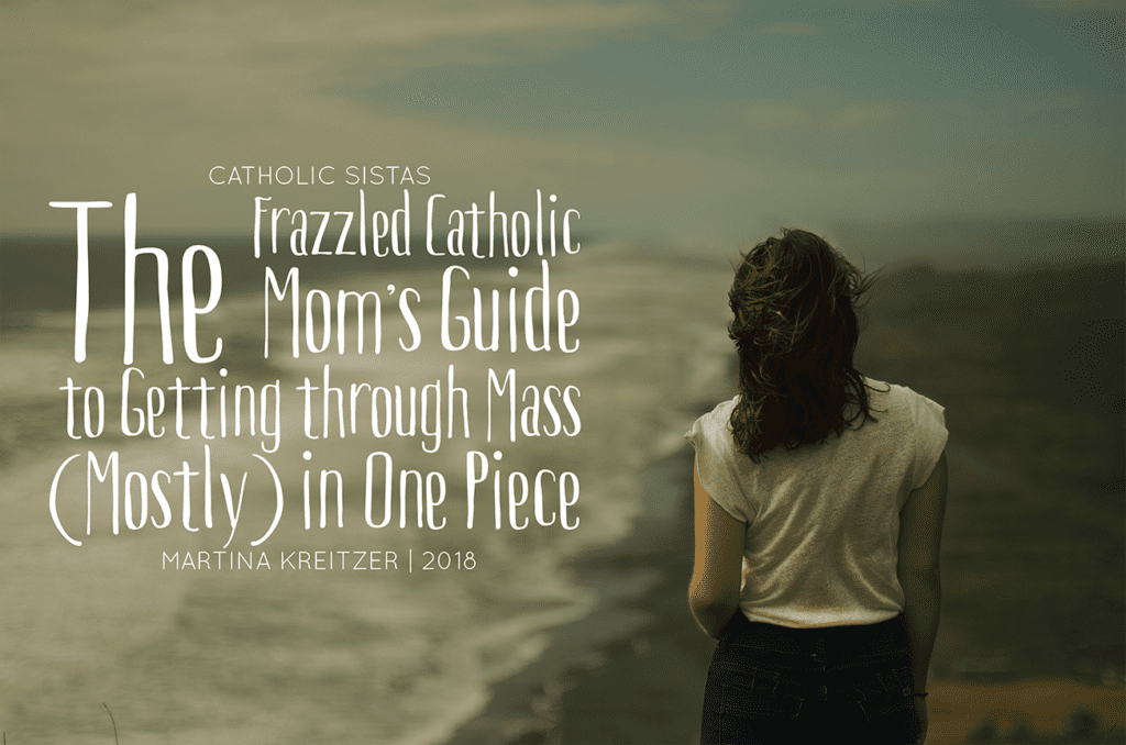 The Frazzled Catholic Mom's Guide to Getting through Mass Mostly in One Piece