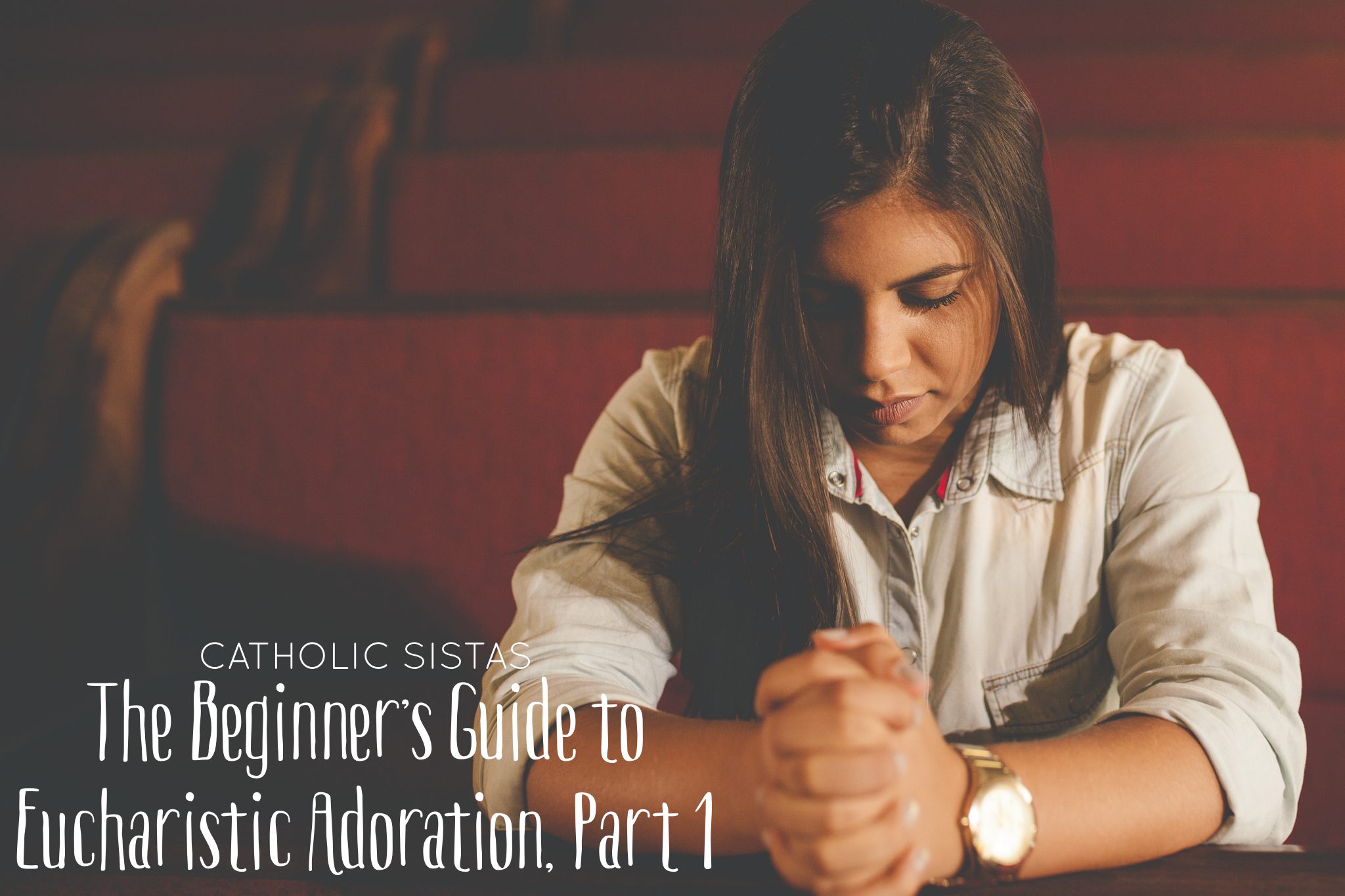 The Beginner's Guide to Eucharistic Adoration, Part 1