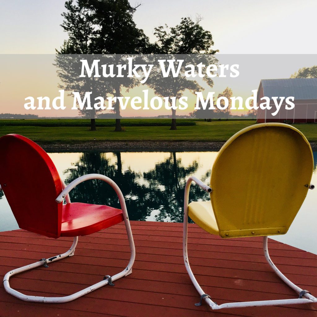 Murky Waters and Marvelous Mondays