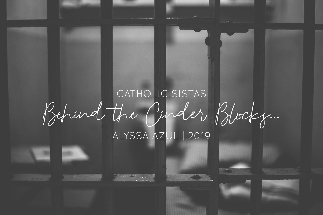 Behind the Cinder Blocks, jail, ministry, corporal works of mercy, www.catholicsistas.com