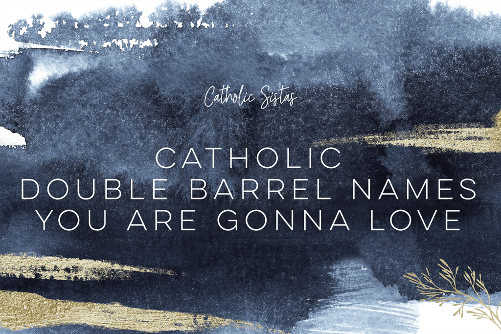 Catholic Double Barrel Names You Are Gonna Love