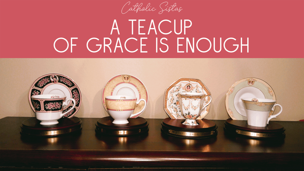 A Teacup of Grace is Enough